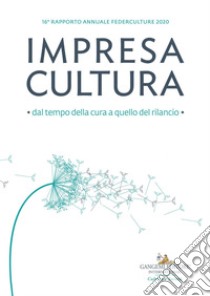 Impresa Cultura. Dal tempo della cura a quello del rilancio: 16° Federculture. E-book. Formato EPUB ebook di Federculture