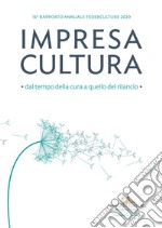 Impresa Cultura. Dal tempo della cura a quello del rilancio: 16° Federculture. E-book. Formato EPUB ebook