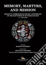 Memory, martyrs, and mission: Essays to commemorate the 850th anniversary of the martyrdom of St Thomas Becket (c. 1118-1170). E-book. Formato EPUB ebook