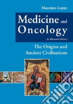 Medicine and Oncology. An Illustrated History: Volume I. The Origins and Ancient Civilisations. E-book. Formato EPUB ebook