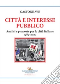 Città e interesse pubblico: Analisi e proposte per le città. E-book. Formato EPUB ebook di Gastone Ave