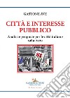 Città e interesse pubblico: Analisi e proposte per le città. E-book. Formato EPUB ebook di Gastone Ave