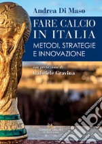 Fare calcio in Italia: Metodi, strategie e innovazione. E-book. Formato EPUB