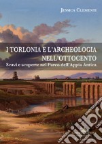 I Torlonia e l'archeologia nell'Ottocento: Scavi e scoperte nel Parco dell'Appia Antica. E-book. Formato EPUB ebook