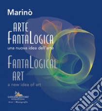 Arte FantaLogica / FantaLogical Art: Una nuova idea dell'arte / A new idea of art. E-book. Formato EPUB ebook di Marinò