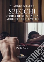 Specchi: Storia degli Sciarra imprenditori del vetro. E-book. Formato EPUB ebook