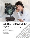 Alba Gonzales: Vissi d'Arti fra danza, canto, scultura e resilienza. E-book. Formato EPUB ebook