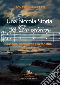 Una piccola Storia del Do minore: Mozart, Beethoven e la tonalità dell'inconscio. E-book. Formato EPUB ebook