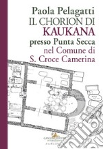 Il Chorion di Kaukana presso Punta Secca nel comune di S. Croce Camerina. E-book. Formato EPUB ebook