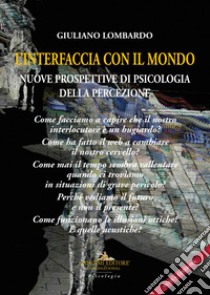 L'interfaccia con il mondo: Nuove prospettive di psicologia della percezione. E-book. Formato EPUB ebook di Giuliano Lombardo