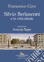 Silvio Berlusconi e la città ideale. E-book. Formato EPUB ebook