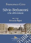 Silvio Berlusconi e la città ideale. E-book. Formato EPUB ebook