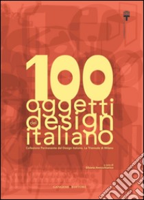 100 oggetti del design italiano: Collezione Permanente del Design Italiano, La Triennale di Milano. E-book. Formato EPUB ebook di Silvana Annicchiarico