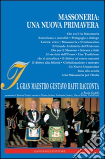 Massoneria: una nuova Primavera: Il Gran Maestro Gustavo Raffi racconta. E-book. Formato EPUB ebook di Carlo Ricotti