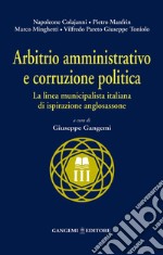 Arbitrio amministrativo e corruzione politica. La linea municipalista italiana di ispirazione anglosassone: Napoleone Colajanni, Pietro Manfrin, Marco Minghetti, Vilfredo Pareto, Giuseppe Toniolo. E-book. Formato EPUB ebook