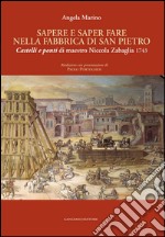 Sapere e saper fare nella fabbrica di San Pietro: Castelli e ponti di maestro Nicola Zabaglia 1743Riedizione con presentazione di Paolo Portoghesi. E-book. Formato EPUB ebook