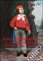 Dall'Aspromonte a Porta Pia. I Borbone, Pio IX e Garibaldi: Memorabilia dalle collezioni Carafa Jacobini, Ruffo di Calabria ed altre raccolte. E-book. Formato EPUB ebook