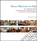 House Museums in Italy: new cultural itineraries: poetry, history, art, architecture, music, arts & crafts, tastes and traditions. E-book. Formato EPUB ebook