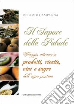 Il sapore della Palude: Viaggio attraverso prodotti, ricette, vini e sagre dell’Agro pontino. E-book. Formato EPUB ebook