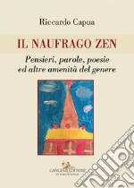 Il naufrago zen: Pensieri, parole, poesie ed altre amenità del genere. E-book. Formato EPUB ebook