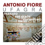 Antonio Fiore Ufagrà. Passato, presente, futurismo. E-book. Formato EPUB ebook