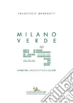 Milano verde: Un'idea per l'architettura e la città. E-book. Formato EPUB ebook