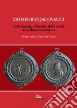 Domenico Jacovacci: Collezionista e Maestro delle strade nella Roma berniniana. E-book. Formato EPUB ebook