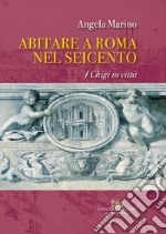 Abitare a Roma nel Seicento: I Chigi in Città. E-book. Formato EPUB ebook