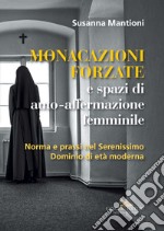 Monacazioni forzate e spazi di auto-affermazione femminile: Norma e prassi nel Serenissimo Dominio di età moderna. E-book. Formato EPUB ebook