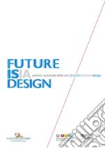 Premio Nazionale delle Arti 2016 2017 Sezione Design: FUTURE ISIA DESIGN. E-book. Formato EPUB ebook