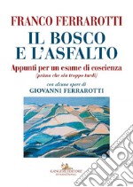 Il bosco e l'asfalto: Appunti per un esame di coscienza (prima che sia troppo tardi). Con alcune opere di Giovanni Ferrarotti. E-book. Formato EPUB ebook