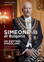 Simeone II di Bulgaria. Un destino singolare: Autobiografia. Dopo 50 anni di esilio l'unico Re divenuto Primo Ministro. E-book. Formato EPUB ebook