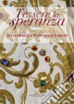 Tessere la speranza: Il culto della Madonna di Loreto. E-book. Formato EPUB ebook