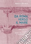 Da Roma verso il mare: storie percorsi immagini della città moderna e contemporanea. E-book. Formato EPUB ebook