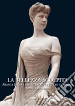 La bellezza scolpita: Franca Florio nel ritratto di Pietro Canonica. Storie e restauro. E-book. Formato EPUB ebook