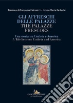 Gli affreschi delle Palazze / The Palazze frescoes: Una storia tra Umbria e America / A Tale between Umbria and America. E-book. Formato EPUB ebook