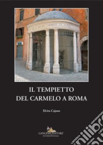 Il Tempietto del Carmelo a Roma. E-book. Formato EPUB ebook di Elvira Cajano