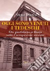 Oggi sono venuti i tedeschi: Vita quotidiana a Roma sotto l'occupazione nazista. 10 settembre 1943 – 4 giugno 1944. E-book. Formato EPUB ebook