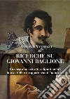 Ricerche su Giovanni Baglione: L'iconografia, i ritratti, i dipinti mobili fino al 1600 e il rapporto con il “naturale”. E-book. Formato EPUB ebook