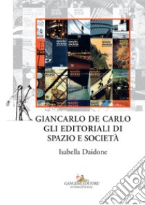 Giancarlo De Carlo. Gli editoriali di Spazio e Società. E-book. Formato EPUB ebook di Isabella Daidone