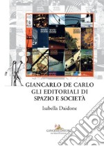 Giancarlo De Carlo. Gli editoriali di Spazio e Società. E-book. Formato EPUB ebook