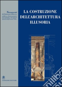 La costruzione dell’architettura illusoria: Saggi di: De Luca, De Carlo, Casale, Docci, Fasolo, Mazzoni. E-book. Formato PDF ebook di AA. VV.