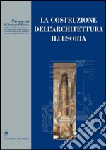 La costruzione dell’architettura illusoria: Saggi di: De Luca, De Carlo, Casale, Docci, Fasolo, Mazzoni. E-book. Formato PDF ebook