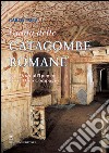Guida delle catacombe romane: Dai Tituli all’ipogeo di via Dino Compagni. E-book. Formato PDF ebook
