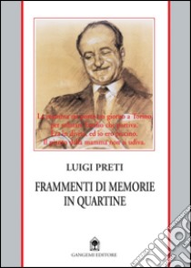 Frammenti di memorie in quartine: La “summa” delle esperienze umane e politiche, pubbliche e private.. E-book. Formato PDF ebook di Luigi Preti