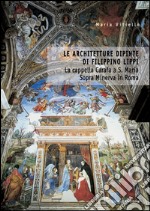 Le architetture dipinte di Filippino Lippi: La Cappella Carafa a S. Maria sopra Minerva in Roma. E-book. Formato EPUB ebook