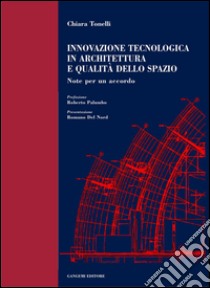 Innovazione tecnologica in architettura e qualità dello spazio: Note per un accordo. E-book. Formato PDF ebook di Chiara Tonelli