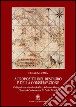 A proposito del restauro e della conservazione: Colloquio con Bellini, Boscarino, Carbonara, Torsello. E-book. Formato PDF ebook