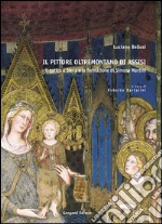 Il Pittore Oltremontano di Assisi: Il Gotico a Siena e la formazione di Simone Martini. E-book. Formato PDF