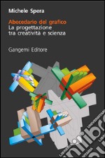 L'abecedario del grafico: La progettazione tra creatività e scienza. E-book. Formato PDF